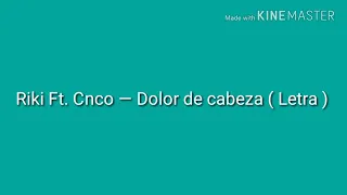 Dolor de cabeza ( Letra ) Riki Ft  — Cnco