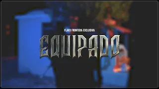 EQUIPADO (Video Oficial)-FRONTERA EXCLUSIVA-EL FLAKO 2023