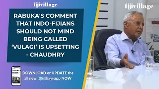Rabuka's comment that Indo-Fijians should not mind being called ‘Vulagi’ is upsetting - Chaudhry