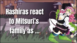 Hashiras react to mitsuri’s family as… | Demon slayer reacts | part 1/1 |