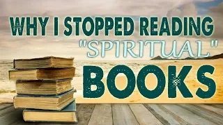 Why I Stopped Reading Spiritual Books