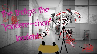 The Trollge: The "Yandere-chan" Incident