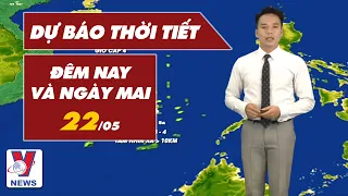 Dự báo thời tiết hôm nay và ngày mai 22/05 | VNEWS