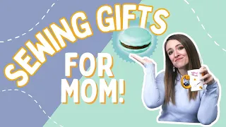 MOTHER'S DAY 2023 | Sewing gifts for your mom!