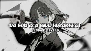 DJ GOD IS A GIRL BREAKBEAT (Slowed & Reverb)