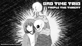 BAD TIME TRIO - Triple The Threat [Metal Remix by NyxTheShield]