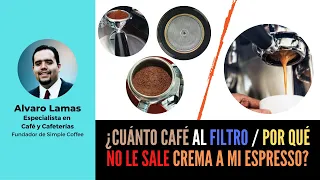 ¿Cuánto Café al Filtro y Por qué no le sale crema a mi Espresso? | Alvaro Lamas