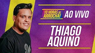 Thiago Aquino, Ao vivo 10 Horas de Arrocha 2022 (COMPLETO)