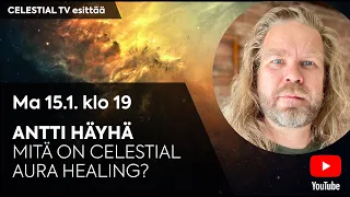 Celestial TV esittää: Antti Häyhä: Mitä on Celestial Aura Healing?