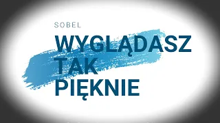 SOBEL - Wyglądasz Tak Pięknie, karaoke - piosenka + tekst