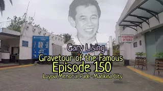 Gravetour of the Famous E150🇬🇧 | Gary Lising | Loyola Memorial Park -Marikina