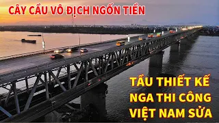 Cầu Thăng Long " Tầu thiết kế - Nga thi công - Viêt Nam sửa chữa" | Cây cầu ngốn tiền nhất Việt Nam