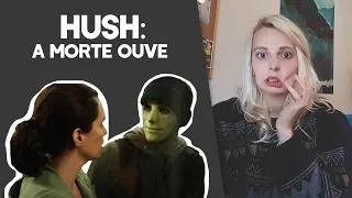 HUSH (A Morte Ouve) - Seu infarto garantido