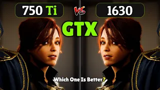 GTX 750 Ti vs GTX 1630 | Which one is Better?🤔