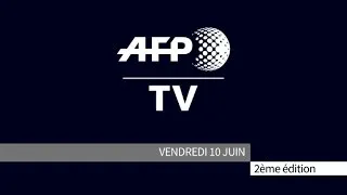 AFP - Le JT, 2ème édition du vendredi 10 juin