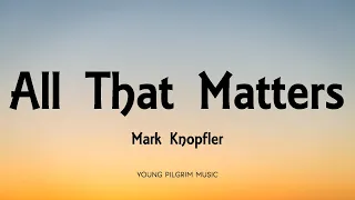 Mark Knopfler - All That Matters (Lyrics) - Shangri-La (2004)