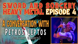 SWORD AND SORCERY HEAVY METAL : Episode 4 -  Solitary Sabred ( A Conversation with Petros Leptos ).
