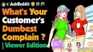 What's Your Customer's Dumbest Complain ? | Viewer Edition