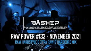 Basher - RAW Power #133 (Raw Hardstyle, Xtra Raw & Hardcore / Uptempo Mix - November 2021)