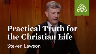 Practical Truth for the Christian Life: Foundations of Grace - New Testament with Steven Lawson