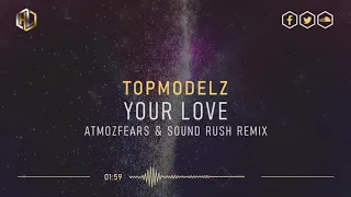 Topmodelz - Your Love (Atmozfears & Sound Rush Remix) (LQ Rip)