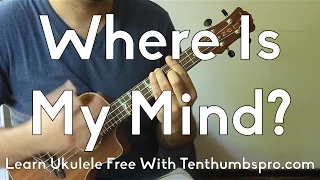 Where Is My Mind? - Ukulele Tutorial - How To Play Ukulele Songs w/Tabs Play-A-Long