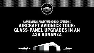 Garmin Virtual AirVenture Oshkosh Experience: Aircraft Avionics Tour of an A36 Bonanza