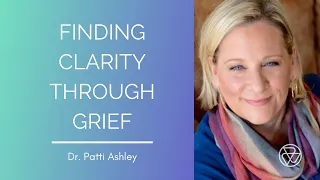 Finding Clarity Through Grief with Dr. Patti Ashley and Luke Iorio