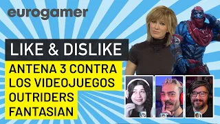 LIKE & DISLIKE: Antena 3 contra los videojuegos, Outriders, Fantasian...