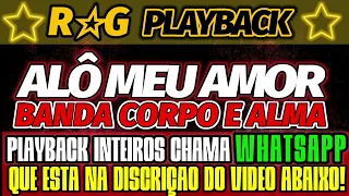 PlayBack-Alô Meu Amor|Banda Corpo E Alma