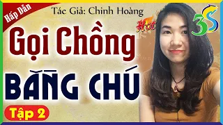 Tập 2 GỌI CHỒNG BẰNG CHÚ: Truyện Ngôn Tình Mới Nhất Hiện Nay