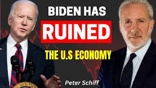 peter Schiff - Joe Biden has Ruined the U.S economy