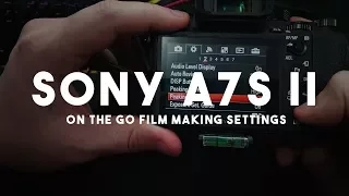 Best Cinematic Film Settings for Sony a7s II, Sony a6500 / a6300 [ON THE GO]