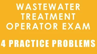 Wastewater Treatment Operator Certification Exam - 4 Practice Problems