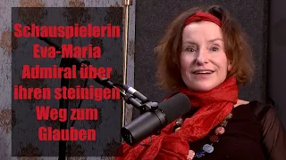 Schauspielerin Eva-Maria Admiral über ihren steinigen Weg zum Glauben