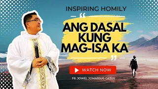 *VERY TOUCHING* ANG DASAL KUNG MAG-ISA II INSPIRING HOMILY II FR. JOWEL JOMARSUS GATUS