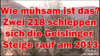 Wie mühsam ist das? Zwei 218 schleppen sich die Geislinger Steige rauf am IC 2013 "Allgäu"