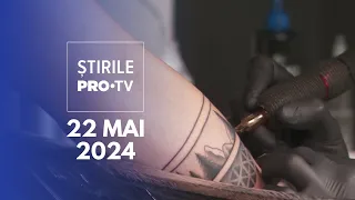 Știrile PRO TV - 22 Mai 2024