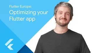 Flutter Europe: Optimizing your Flutter App