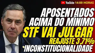 Urgente! Aposentados Acima do Minimo | STF Vai Julgar Reajuste de 3.71% Como INCONSTITUCIONAL.