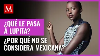 Ésta es la razón por la que Lupita Nyong'o no se considera mexicana