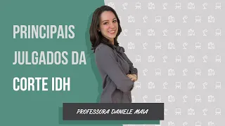 PRINCIPAIS JULGADOS da Corte Interamericana de Direitos Humanos - Daniele Maia