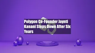 Polygon Co-Founder Jaynti Kanani Steps Down After Six Years