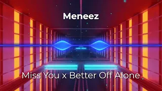 Miss You x Better Off Alone (Meneez Mashup) (Tik Tok)