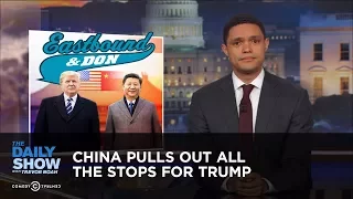 China Pulls Out All the Stops for Trump: The Daily Show