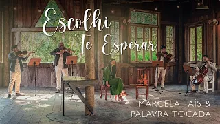 MARCELA TAIS - ESCOLHI TE ESPERAR ft. PALAVRA TOCADA