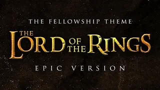 The Fellowship Theme - Lord of the Rings | EPIC VERSION
