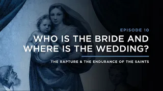 Who is the Bride and Where is the Wedding? // THE RAPTURE & ENDURANCE OF THE SAINTS