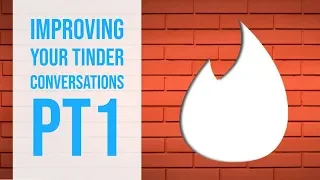 Improving Your Tinder Conversations Pt1