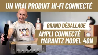 Amplificateur Marantz Model 40N  : Un VRAI produit HiFi Connecté - Le Grand Déballage avec PP Garcia